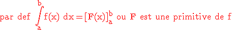 3$\rm \red par def \Bigint_a^bf(x) dx=[F(x)]_a^b ou F est une primitive de f